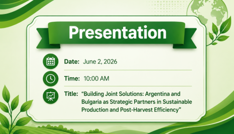 Presentation: “Building Joint Solutions: Argentina and Bulgaria as Strategic Partners in Sustainable Production and Post-Harvest Efficiency”